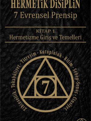 Hermetik Disiplin: 7 Evrensel Prensip: Hermetizme Giriş ve Temelleri